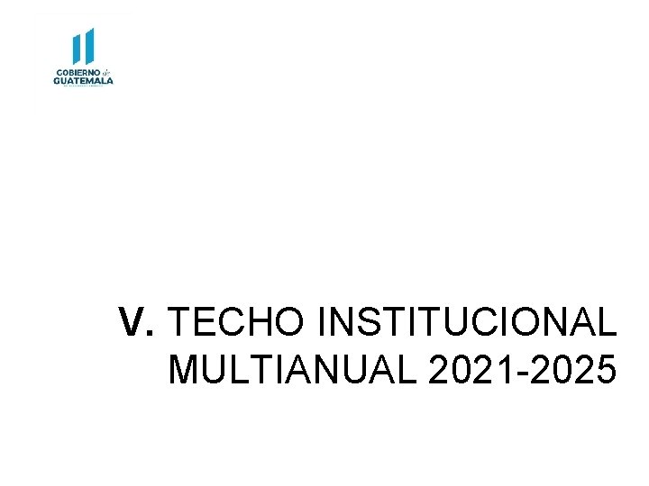 V. TECHO INSTITUCIONAL MULTIANUAL 2021 -2025 