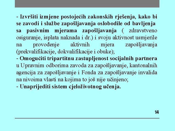 - Izvršiti izmjene postojećih zakonskih rješenja, kako bi se zavodi i službe zapošljavanja oslobodile