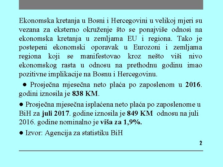 Ekonomska kretanja u Bosni i Hercegovini u velikoj mjeri su vezana za eksterno okruženje