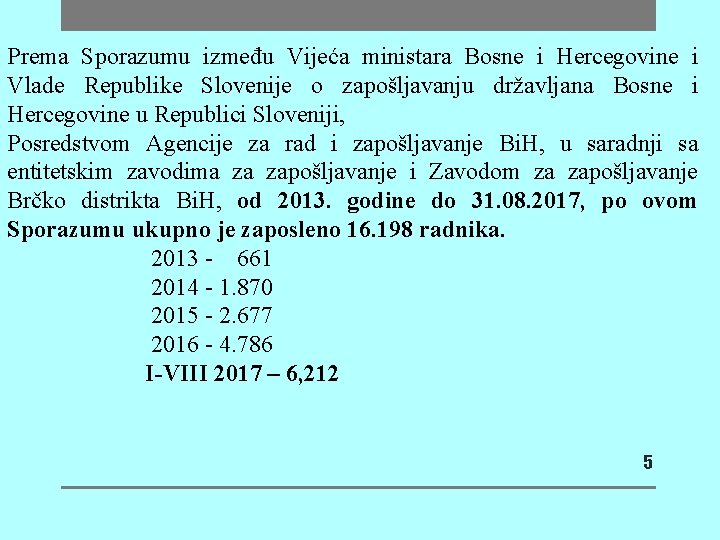 Prema Sporazumu između Vijeća ministara Bosne i Hercegovine i Vlade Republike Slovenije o zapošljavanju