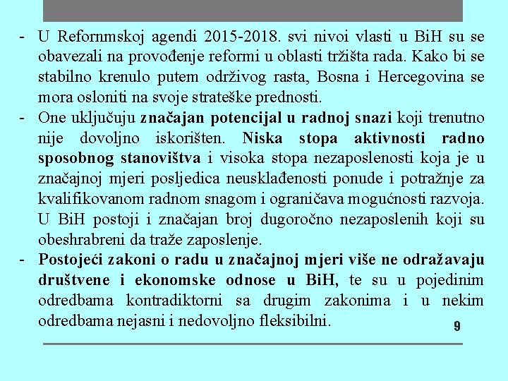 - U Refornmskoj agendi 2015 -2018. svi nivoi vlasti u Bi. H su se