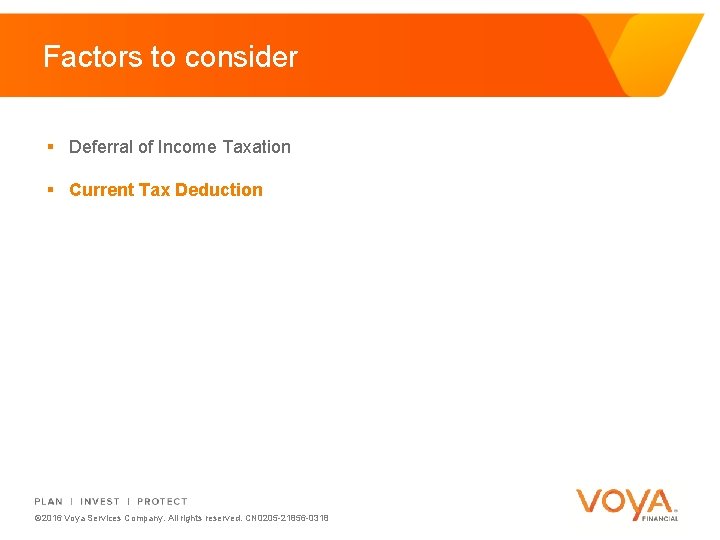 Factors to consider § Deferral of Income Taxation § Current Tax Deduction © 2016