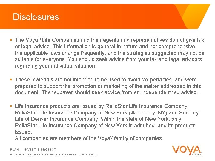 Disclosures § The Voya® Life Companies and their agents and representatives do not give