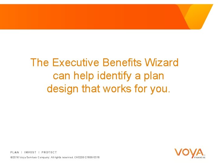 The Executive Benefits Wizard can help identify a plan design that works for you.