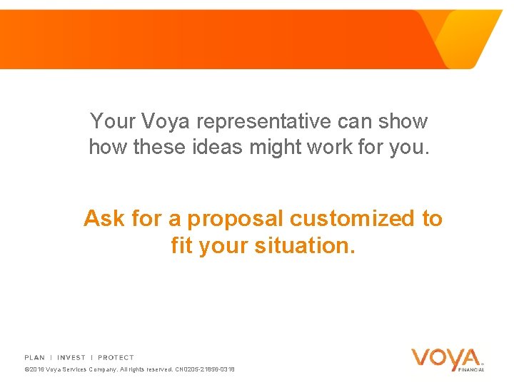 Your Voya representative can show these ideas might work for you. Ask for a