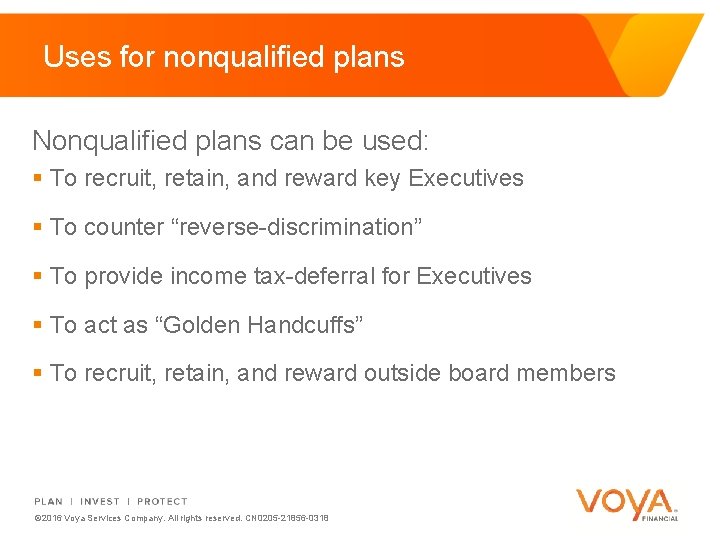 Uses for nonqualified plans Nonqualified plans can be used: § To recruit, retain, and