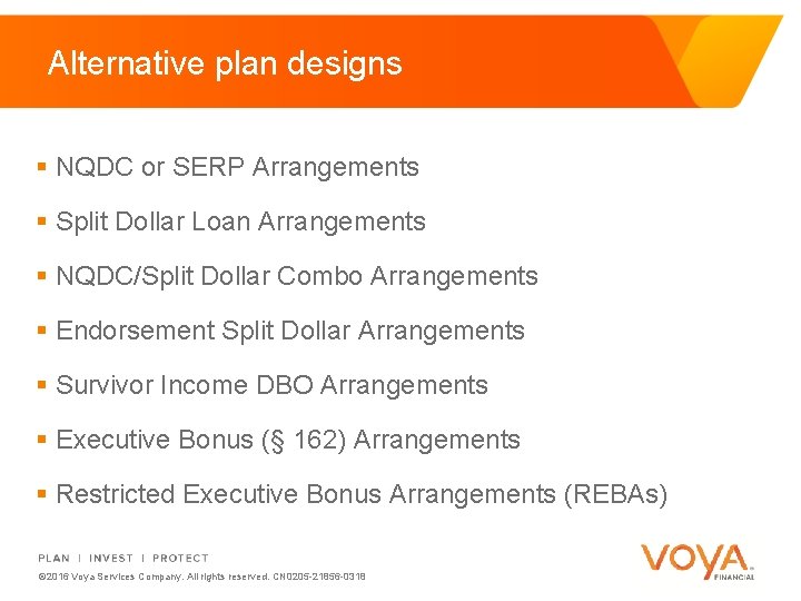 Alternative plan designs § NQDC or SERP Arrangements § Split Dollar Loan Arrangements §