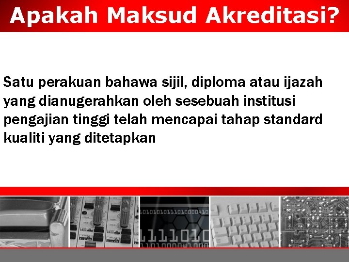 Apakah Maksud Akreditasi? Satu perakuan bahawa sijil, diploma atau ijazah yang dianugerahkan oleh sesebuah