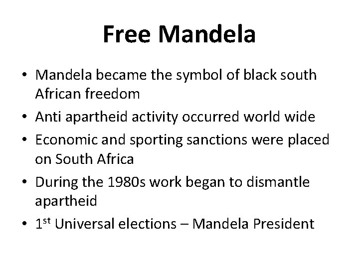 Free Mandela • Mandela became the symbol of black south African freedom • Anti