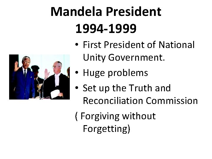 Mandela President 1994 -1999 • First President of National Unity Government. • Huge problems