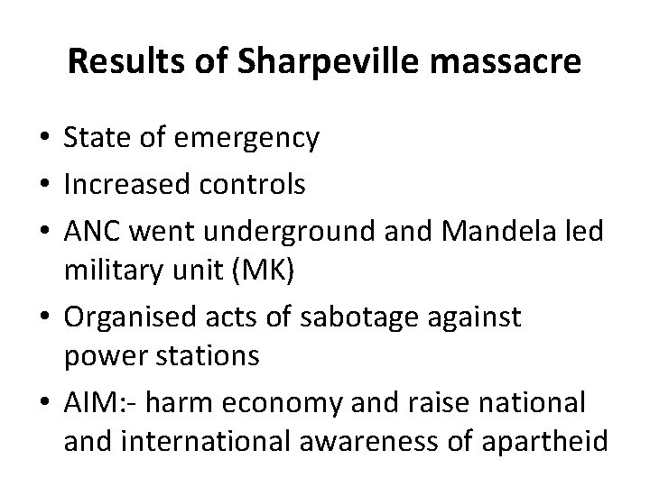 Results of Sharpeville massacre • State of emergency • Increased controls • ANC went