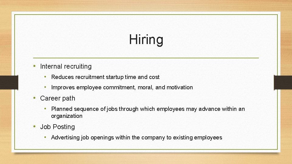 Hiring • Internal recruiting • Reduces recruitment startup time and cost • Improves employee
