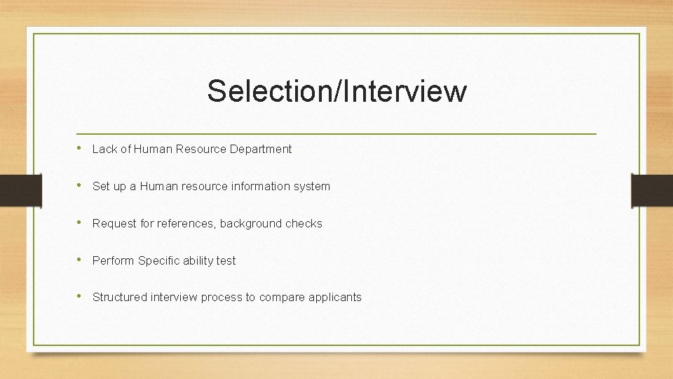 Selection/Interview • Lack of Human Resource Department • Set up a Human resource information