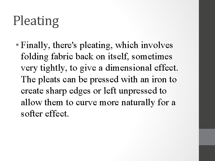 Pleating • Finally, there's pleating, which involves folding fabric back on itself, sometimes very