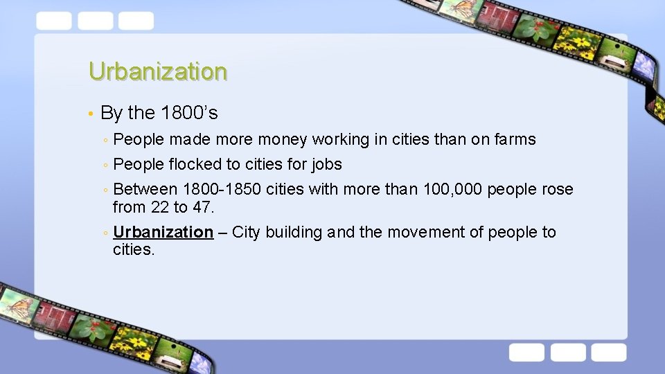 Urbanization • By the 1800’s People made more money working in cities than on
