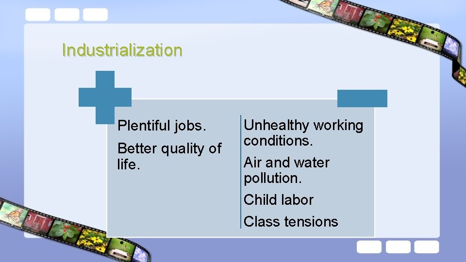 Industrialization Plentiful jobs. Better quality of life. Unhealthy working conditions. Air and water pollution.