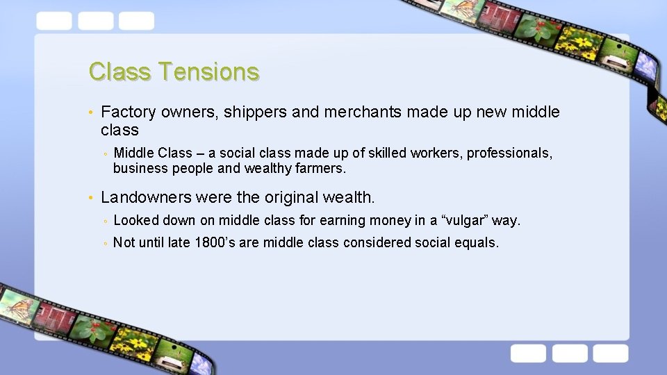 Class Tensions • Factory owners, shippers and merchants made up new middle class ◦