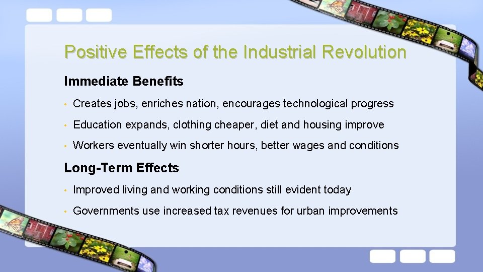 Positive Effects of the Industrial Revolution Immediate Benefits • Creates jobs, enriches nation, encourages