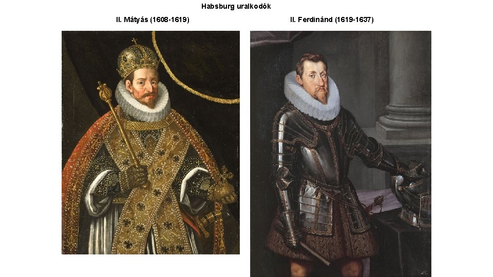 Habsburg uralkodók II. Mátyás (1608 -1619) II. Ferdinánd (1619 -1637) 