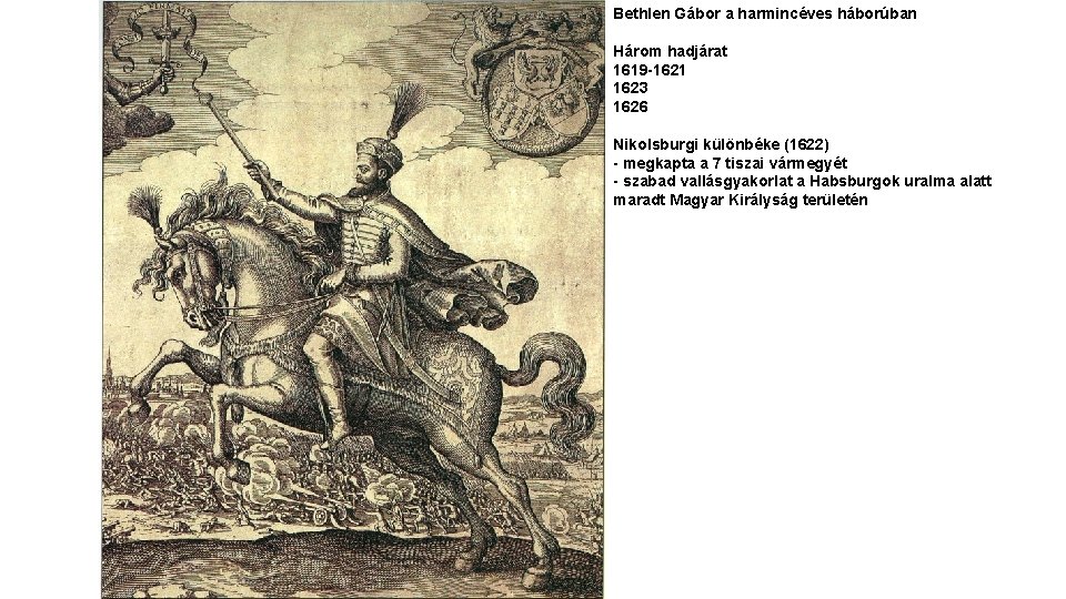 Bethlen Gábor a harmincéves háborúban Három hadjárat 1619 -1621 1623 1626 Nikolsburgi különbéke (1622)