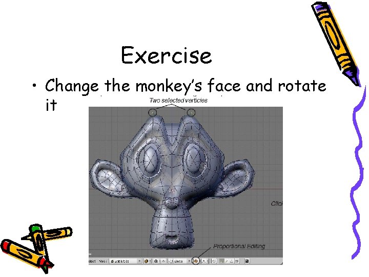 Exercise • Change the monkey’s face and rotate it 