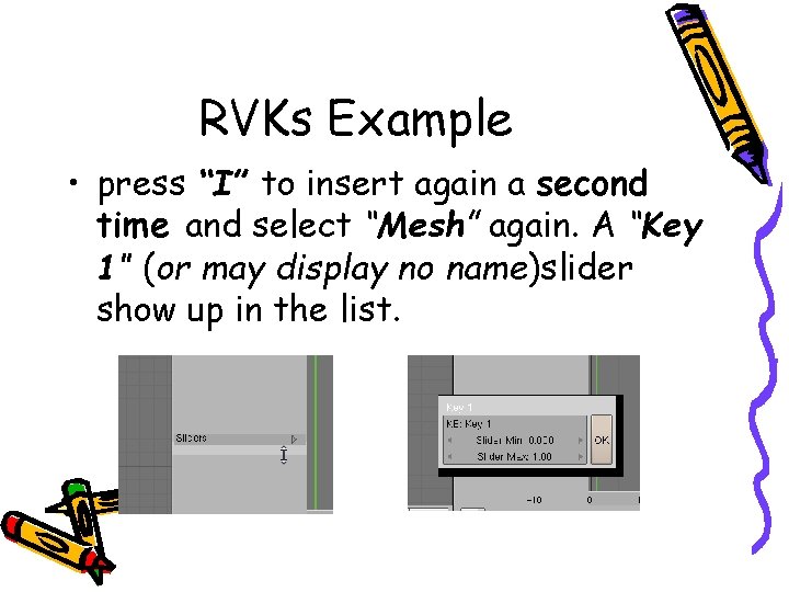 RVKs Example • press “I” to insert again a second time and select “Mesh”