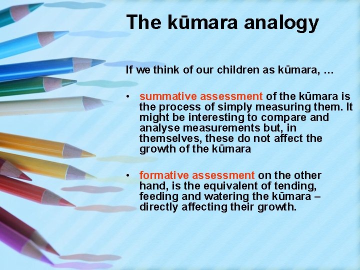 The kūmara analogy If we think of our children as kūmara, … • summative