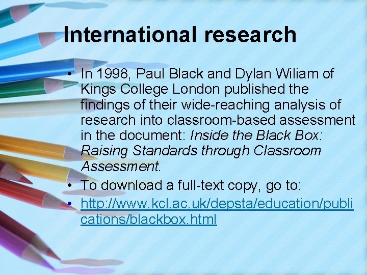International research • In 1998, Paul Black and Dylan Wiliam of Kings College London