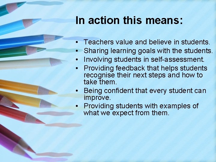 In action this means: • • Teachers value and believe in students. Sharing learning
