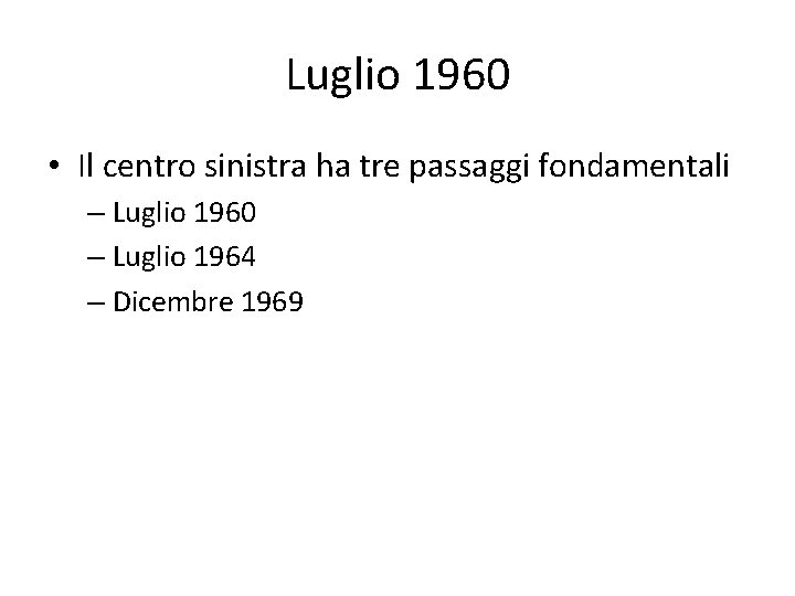 Luglio 1960 • Il centro sinistra ha tre passaggi fondamentali – Luglio 1960 –