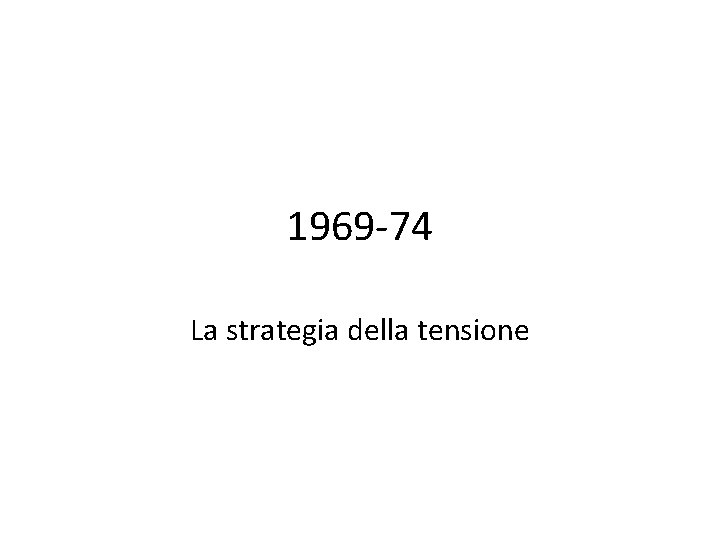 1969 -74 La strategia della tensione 