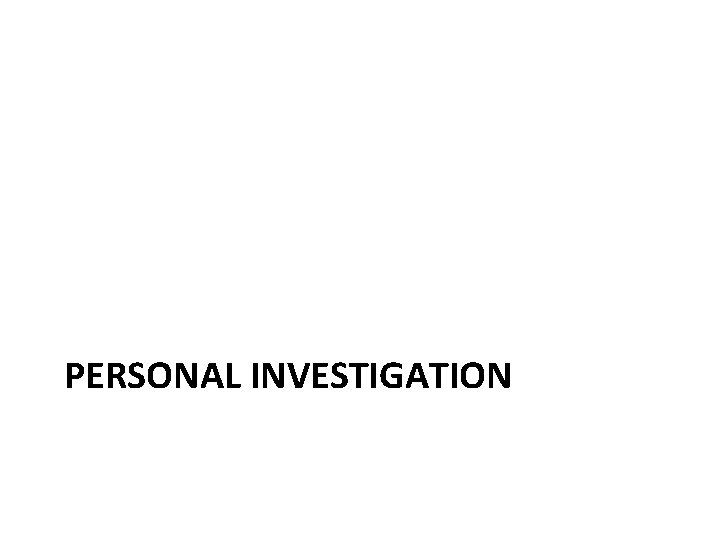 PERSONAL INVESTIGATION 
