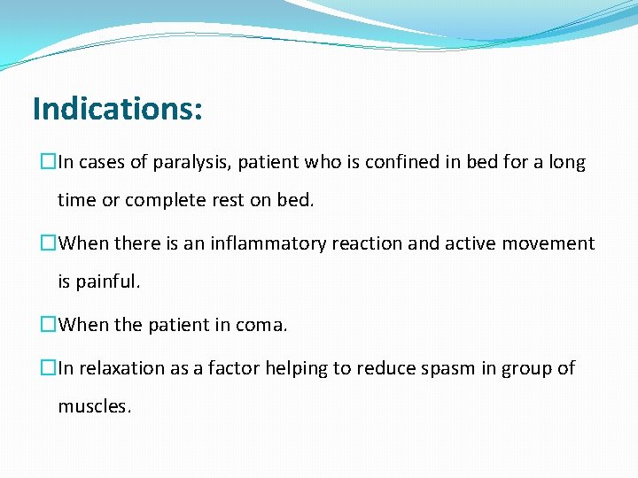 Indications: �In cases of paralysis, patient who is confined in bed for a long