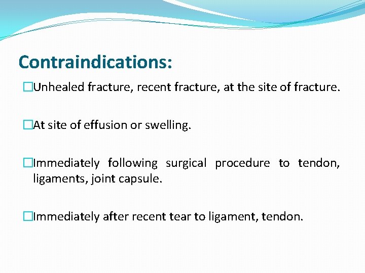 Contraindications: �Unhealed fracture, recent fracture, at the site of fracture. �At site of effusion