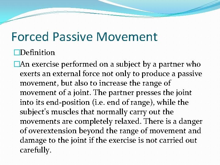 Forced Passive Movement �Definition �An exercise performed on a subject by a partner who