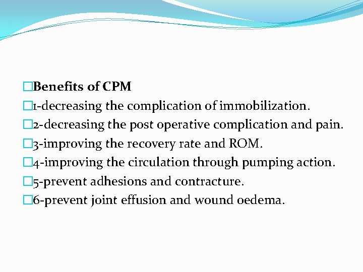 �Benefits of CPM � 1 -decreasing the complication of immobilization. � 2 -decreasing the