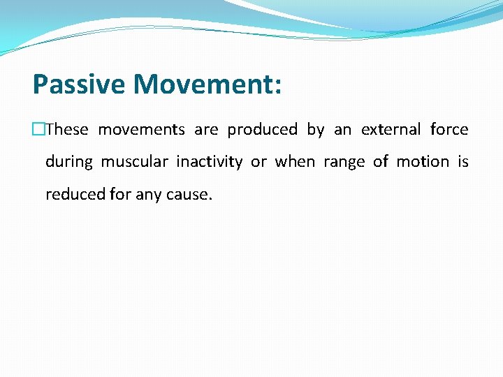 Passive Movement: �These movements are produced by an external force during muscular inactivity or