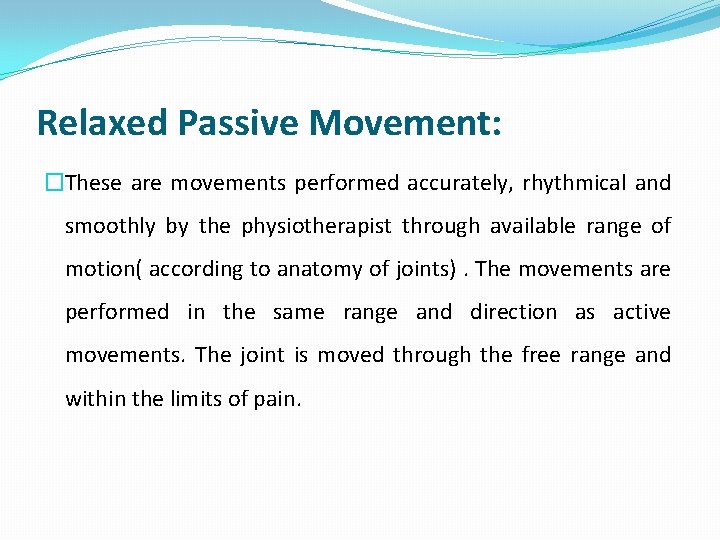 Relaxed Passive Movement: �These are movements performed accurately, rhythmical and smoothly by the physiotherapist