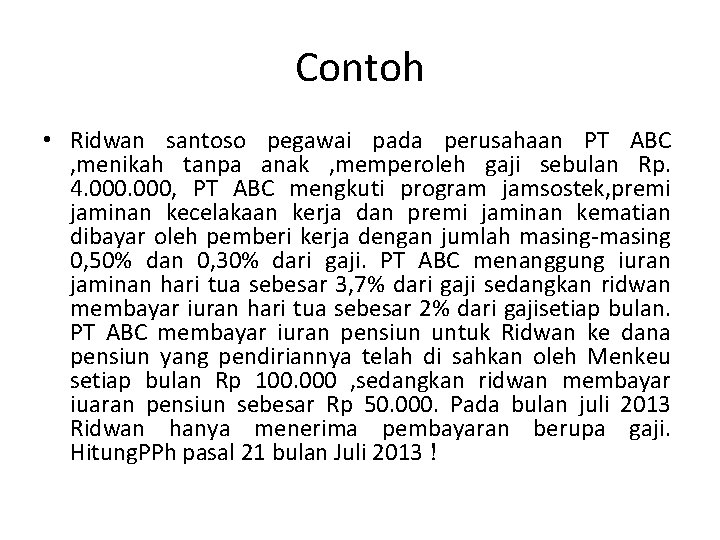 Contoh • Ridwan santoso pegawai pada perusahaan PT ABC , menikah tanpa anak ,