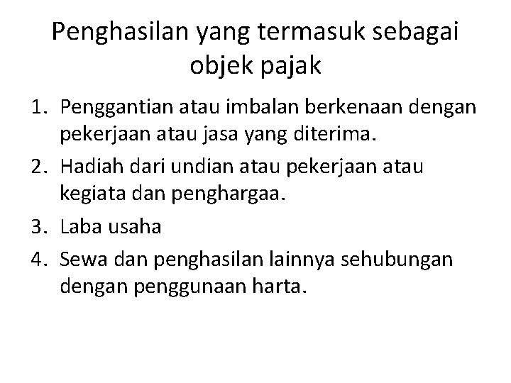 Penghasilan yang termasuk sebagai objek pajak 1. Penggantian atau imbalan berkenaan dengan pekerjaan atau