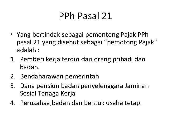 PPh Pasal 21 • Yang bertindak sebagai pemontong Pajak PPh pasal 21 yang disebut