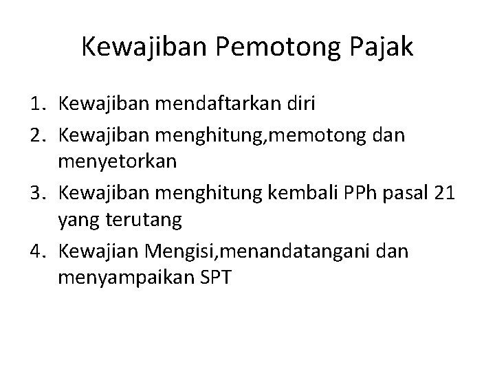 Kewajiban Pemotong Pajak 1. Kewajiban mendaftarkan diri 2. Kewajiban menghitung, memotong dan menyetorkan 3.