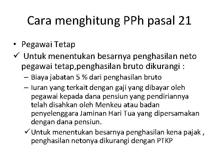Cara menghitung PPh pasal 21 • Pegawai Tetap ü Untuk menentukan besarnya penghasilan neto