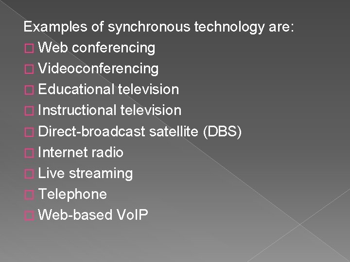 Examples of synchronous technology are: � Web conferencing � Videoconferencing � Educational television �