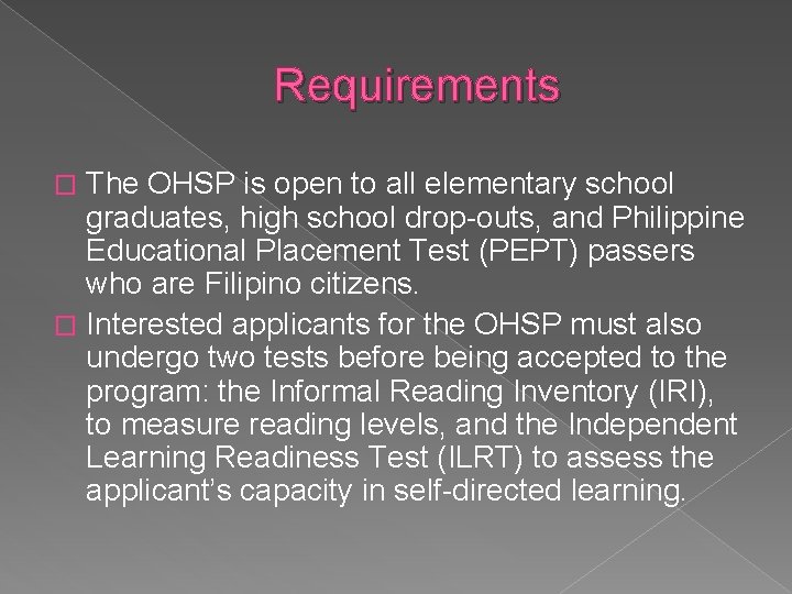 Requirements The OHSP is open to all elementary school graduates, high school drop-outs, and
