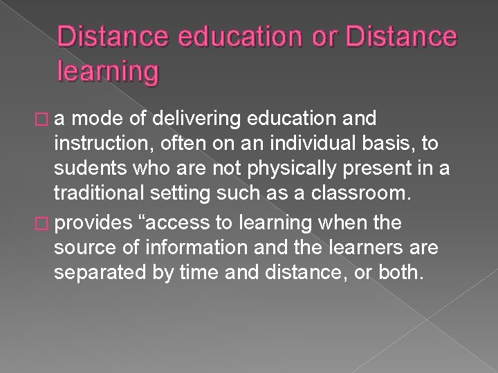 Distance education or Distance learning �a mode of delivering education and instruction, often on