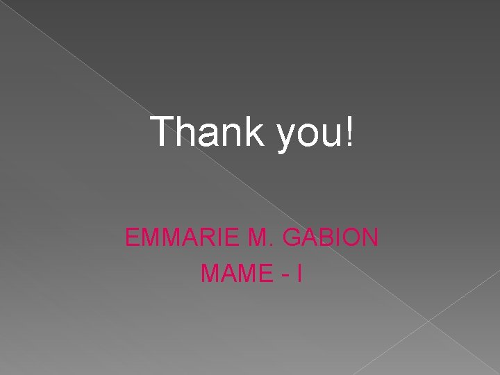 Thank you! EMMARIE M. GABION MAME - I 