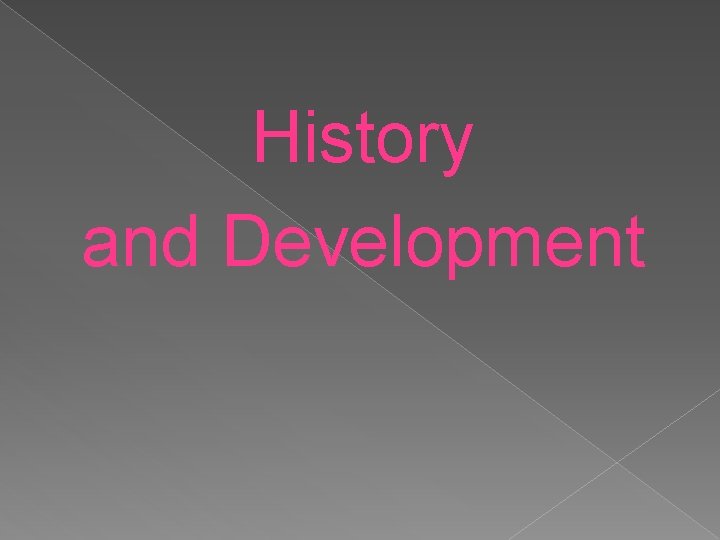 History and Development 