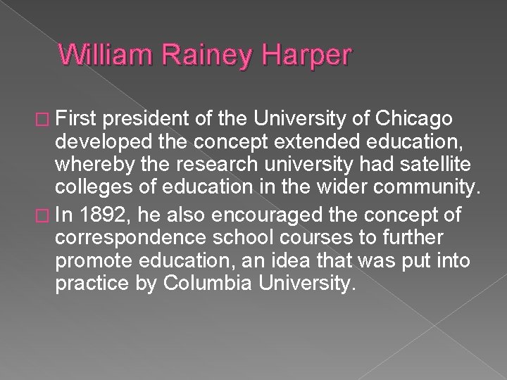 William Rainey Harper � First president of the University of Chicago developed the concept