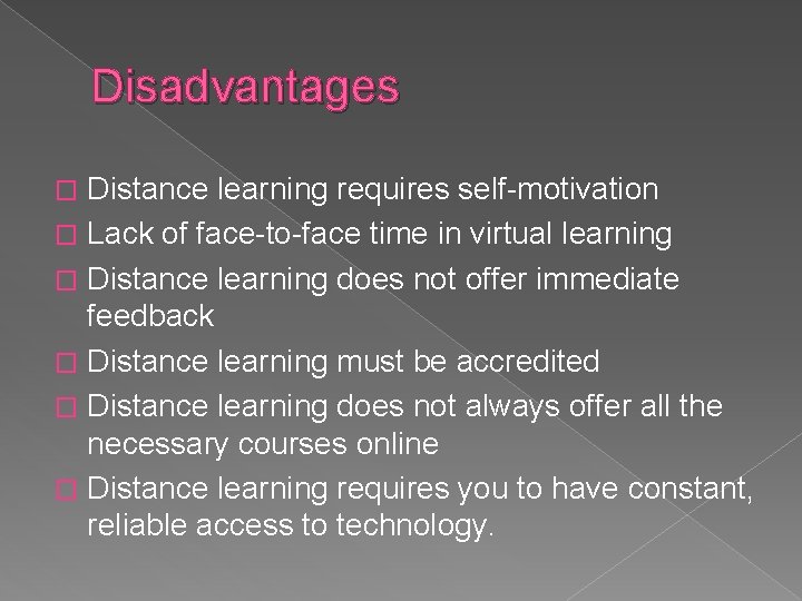 Disadvantages Distance learning requires self-motivation � Lack of face-to-face time in virtual learning �